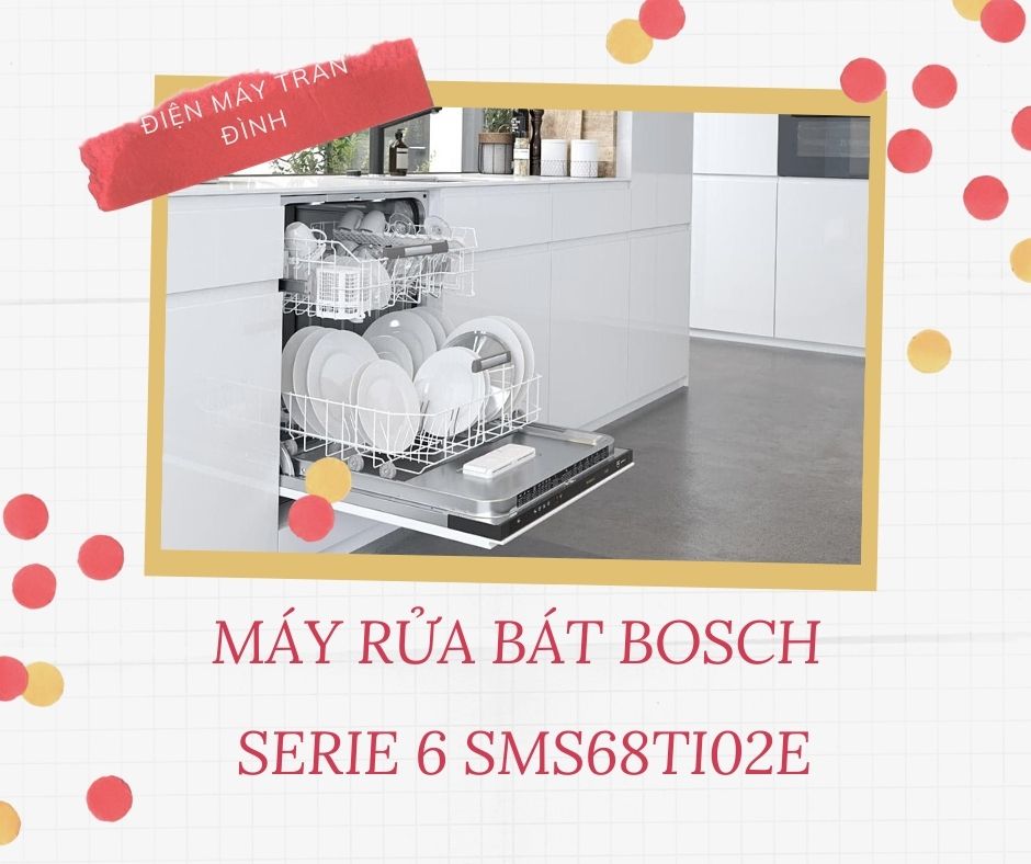 Máy rửa bát Bosch Serie 6 loại nào tốt nhất?