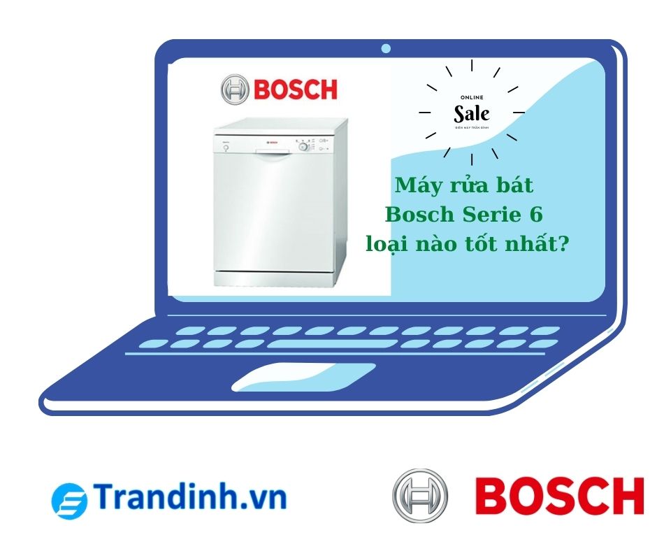 Máy rửa bát Bosch Serie 6 loại nào tốt nhất?