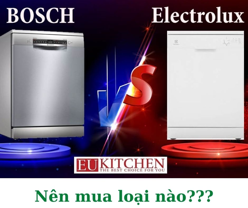 So sánh máy rửa bát Bosch và Electrolux
